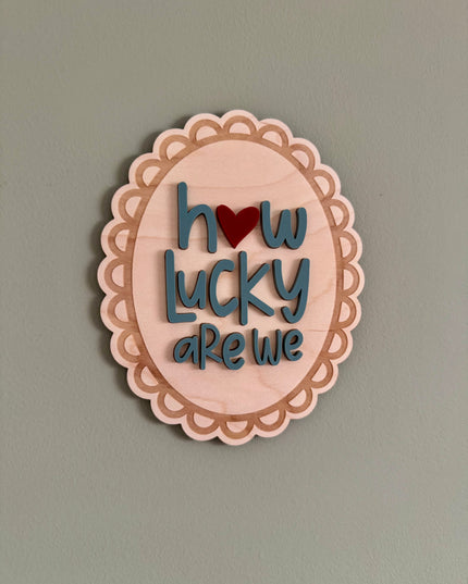 How Lucky Are We Wall Plaque