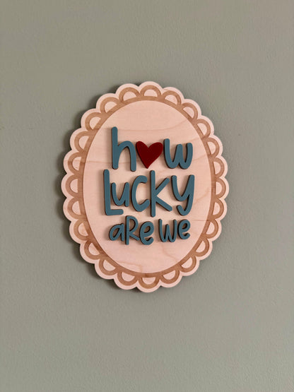 How Lucky Are We Wall Plaque